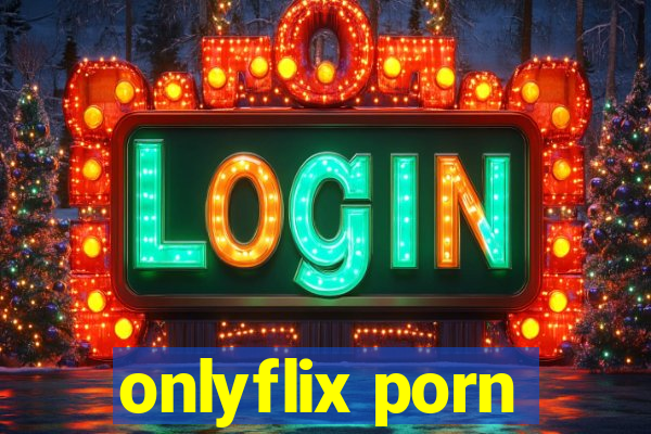 onlyflix porn